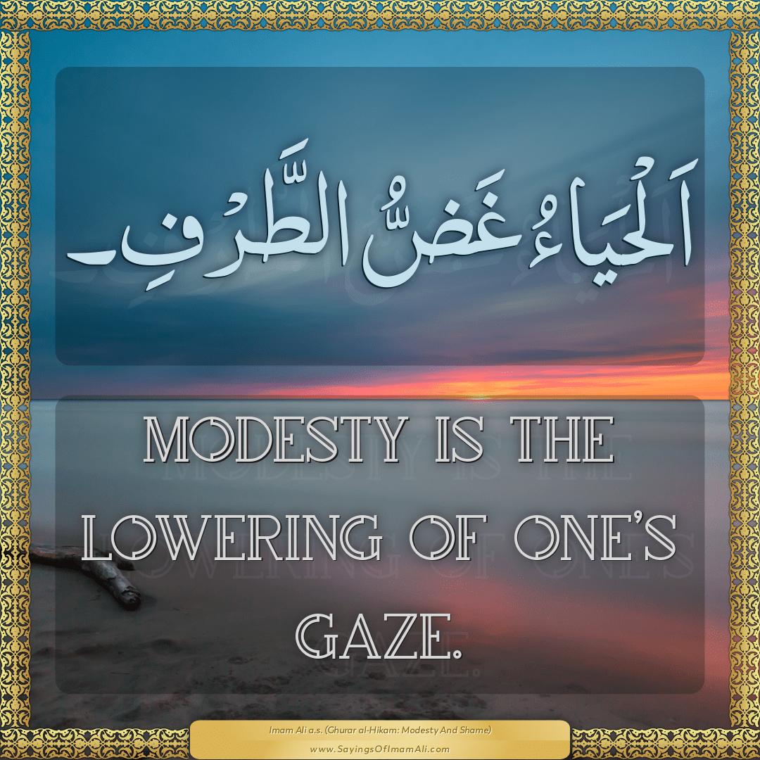 Modesty is the lowering of one’s gaze.